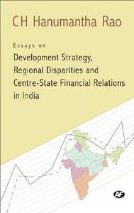 Essays on Development Strategy, Regional Disparities and Centre State Financial Relations in India di Hanumantha Rao edito da Academic Foundation