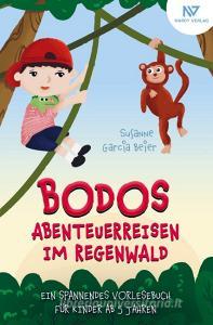 Bodos Abenteuerreisen im Regenwald di Susanne Garcia Beier edito da Bookmundo Direct