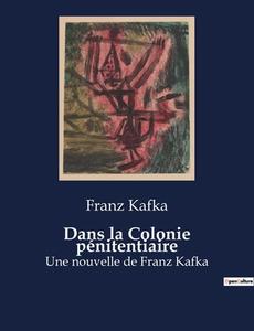 Dans la Colonie pénitentiaire di Franz Kafka edito da Culturea