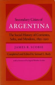 Secondary Cities of Argentina di James R. Scobie edito da Stanford University Press