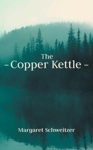 The Copper Kettle di Margaret Schweitzer edito da FriesenPress