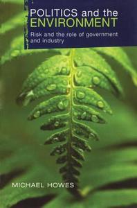 Politics And The Environment di Michael Howes, Griffith University, Australia edito da Taylor & Francis Ltd