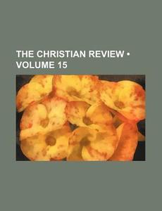 The Christian Review (volume 15) di Books Group edito da General Books Llc
