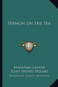 Sermon on the Sea di Mohandas Gandhi edito da Kessinger Publishing
