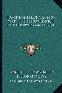 Tract Rosh Hashana, New Year, of the New Edition of the Babylonian Talmud edito da Kessinger Publishing