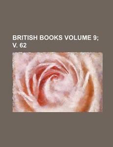 British Books Volume 9; V. 62 di Books Group, Anonymous edito da Rarebooksclub.com