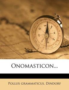 Onomasticon... di Pollux Grammaticus, Dindorf edito da Nabu Press