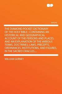 The Diamond Pocket Dictionary of the Holy Bible di William Gurney edito da HardPress Publishing