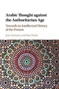 Arabic Thought against the Authoritarian Age edito da Cambridge University Press