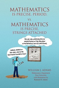 Math Is Precise, Period, vs. Math Is Precise, Strings Attached di William J. Adams edito da Xlibris