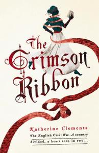 The Crimson Ribbon di Katherine Clements edito da Headline Publishing Group