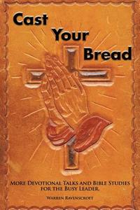 Cast Your Bread di Warren Ravenscroft edito da Xlibris