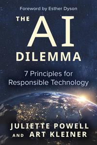 The AI Dilemma: 7 Principles for Responsible Technology di Juliette Powell, Art Kleiner edito da BERRETT KOEHLER PUBL INC