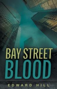 Bay Street Blood di Edward Hill edito da Friesenpress