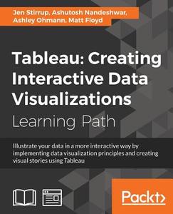 Tableau: Creating Interactive Data Visualizations di Matt Floyd, Jen Stirrup, Ashley Ohmann edito da PACKT PUB