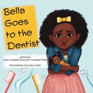 Bella Goes to the Dentist di Janet Campbell, Jennifer Campbell Rose edito da BOOKBABY