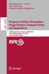 Progress In Pattern Recognition, Image Analysis, Computer Vision, And Applications edito da Springer Nature Switzerland AG