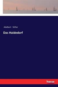 Das Haidedorf di Adalbert Stifter edito da hansebooks