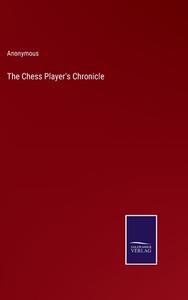 The Chess Player's Chronicle di Anonymous edito da Salzwasser-Verlag