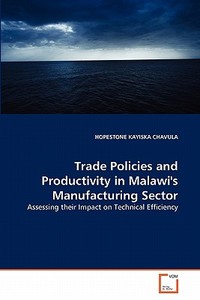Trade Policies and Productivity in Malawi's Manufacturing Sector di HOPESTONE KAYISKA CHAVULA edito da VDM Verlag