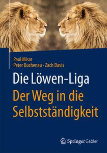 Die Löwen-Liga: Der Weg in die Selbstständigkeit di Paul Misar, Zach Davis, Peter Buchenau edito da Gabler, Betriebswirt.-Vlg