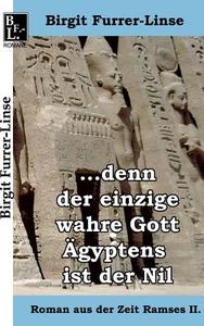 ...denn der einzige wahre Gott Ägyptens ist der Nil di Birgit Furrer-Linse edito da Books on Demand