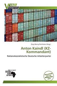 Anton Kaindl (kz-kommandant) edito da Betascript Publishing