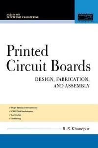 Printed Circuit Boards: Design, Fabrication, and Assembly di Raghbir Singh Khandpur edito da IRWIN