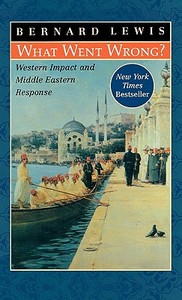 What Went Wrong?: Western Impact and Middle Eastern Response di Bernard W. Lewis edito da OXFORD UNIV PR
