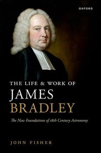 The Life And Work Of James Bradley di John Fisher edito da Oxford University Press