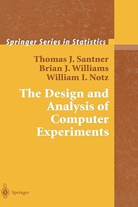 The Design And Analysis Of Computer Experiments di Thomas J. Santner, Brian J. Williams, William I. Notz edito da Springer-verlag New York Inc.