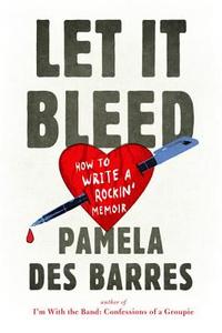 Let It Bleed: How to Write a Rockin' Memoir di Pamela Des Barres edito da PERIGEE BOOKS