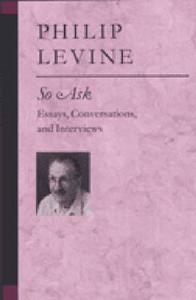 So Ask: Essays, Conversations, and Interviews di Philip Levine edito da UNIV OF MICHIGAN PR