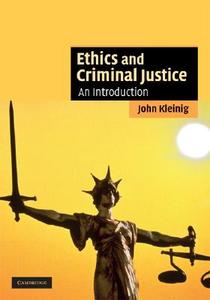 Ethics and Criminal Justice di John Kleinig edito da Cambridge University Press