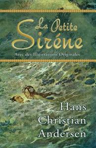 La Petite Sirene (Avec Des Illustrations Originales) di Hans Christian Andersen edito da Hythloday Press