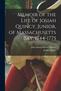 Memoir of the Life of Josiah Quincy, Junior, of Massachusetts Bay, 1744-1775 di Josiah Quincy, Eliza Susan Morton Quincy edito da LEGARE STREET PR