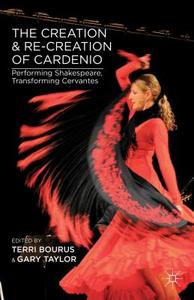 The Creation and Re-Creation of Cardenio di Gary Taylor edito da Palgrave Macmillan