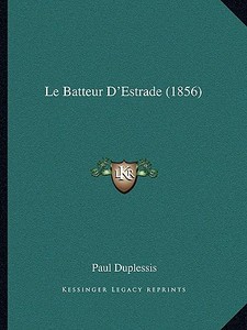 Le Batteur D'Estrade (1856) di Paul Duplessis edito da Kessinger Publishing