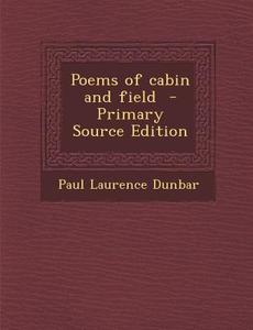 Poems of Cabin and Field di Paul Laurence Dunbar edito da Nabu Press
