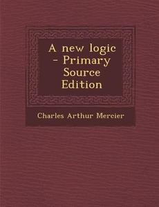 New Logic di Charles Arthur Mercier edito da Nabu Press