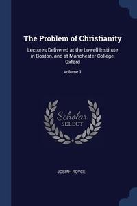 The Problem Of Christianity: Lectures De di JOSIAH ROYCE edito da Lightning Source Uk Ltd