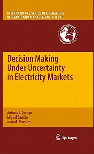 Decision Making Under Uncertainty in Electricity Markets di Antonio J. Conejo, Miguel Carrión, Juan M. Morales edito da Springer-Verlag GmbH