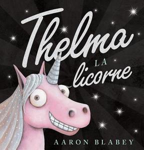 Thelma La Licorne di Aaron Blabey edito da SCHOLASTIC CANADA
