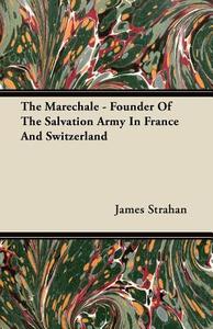 The Marechale - Founder Of The Salvation Army In France And Switzerland di James Strahan edito da Shelley Press