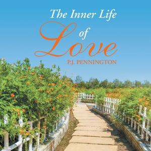 The Inner Life of Love di P. J. Pennington edito da Balboa Press