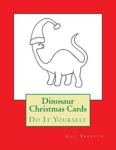 Dinosaur Christmas Cards: Do It Yourself di Gail Forsyth edito da Createspace