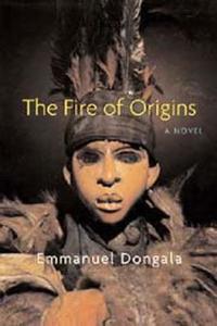 The Fire Of Origins di Emmanuel Dongala edito da Chicago Review Press