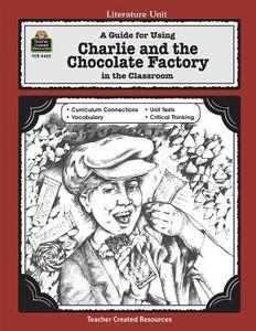 A Guide for Using Charlie & the Chocolate Factory in the Classroom di Concetta Doti Ryan edito da TEACHER CREATED RESOURCES