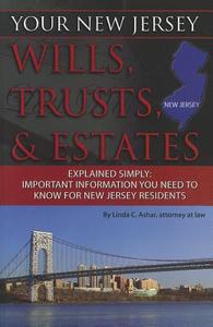 Your New Jersey Wills, Trusts, & Estates Explained Simply: Important Information You Need to Know for New Jersey Residen di Linda C. Ashar edito da ATLANTIC PUB CO (FL)