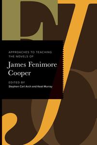 Approaches to Teaching the Novels of James Fenimore Cooper edito da MODERN LANGUAGE ASSN OF AMER